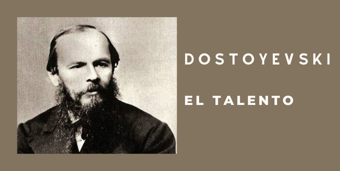 El talento, según Dostoyevski.