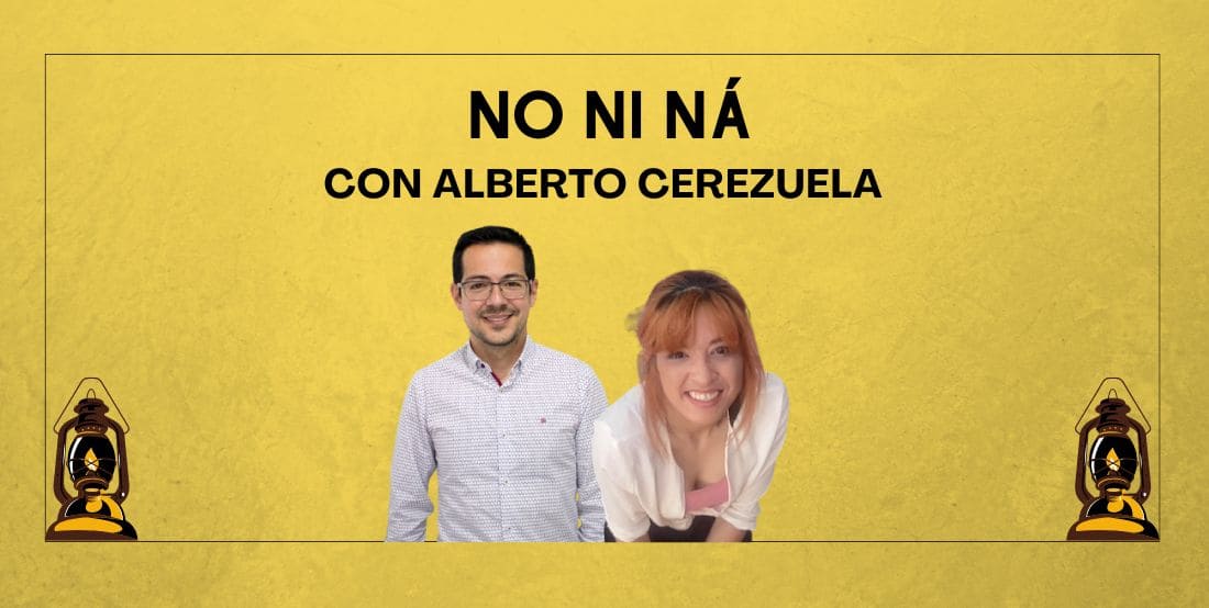 NO NI NÁ: Con Alberto Cerezuela. Cap. 26.