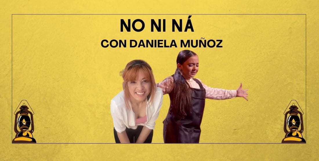 NO NI NÁ. Con Daniela Muñoz 7.