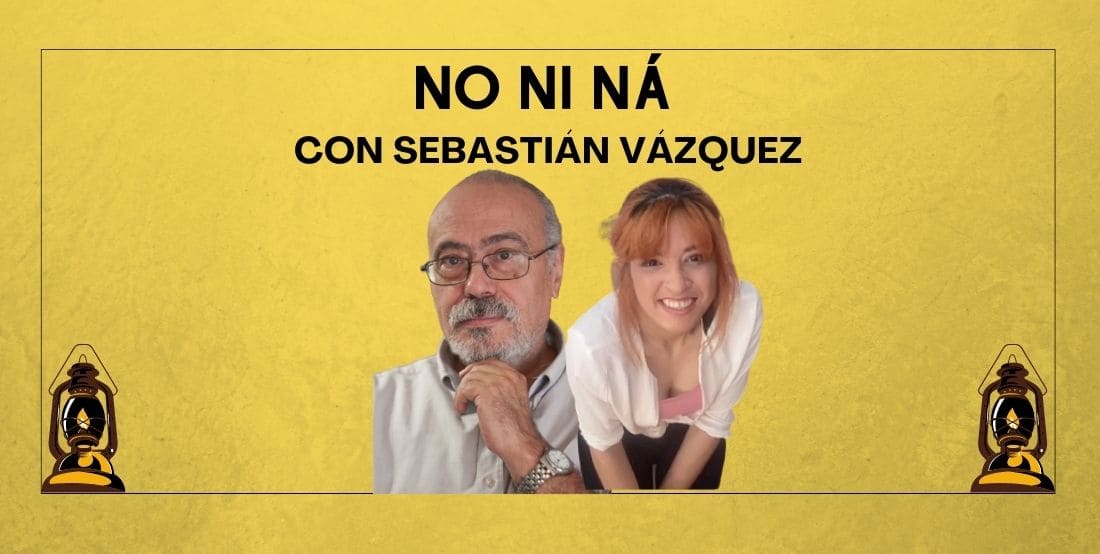 NO NI NÁ: Con Sebastián Vázquez. Cap. 27.