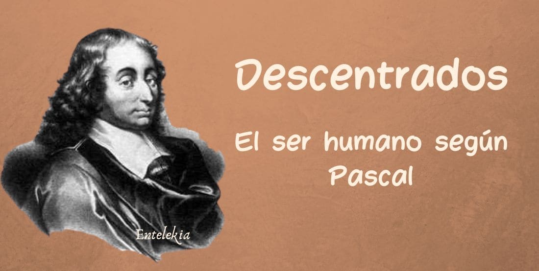 ¿DESCENTRADOS? El Ser humano según Pascal.